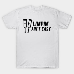 Limpin' Ain't Easy - Leg Injury T-Shirt